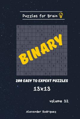 Könyv Puzzles for Brain - Binary 200 Easy to Expert Puzzles 13x13 vol.32 Alexander Rodriguez