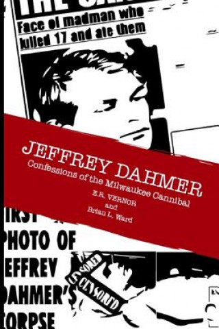 Kniha Jeffrey Dahmer Confessions of the Milwaukee Cannibal E R Vernor