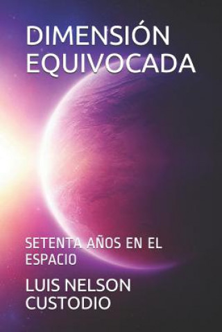 Knjiga Dimensión Equivocada: Setenta A?os En El Espacio Luis Custodio