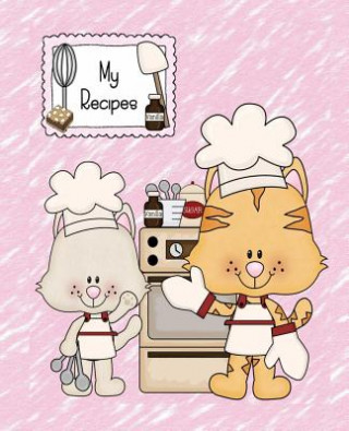 Kniha My Recipes: Save Your Favorite Recipes & Never Lose Them. Cute Kitten in the Kitchen Recipe Cookbook. 200 Pages Little Dog Publishing