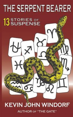 Kniha The Serpent Bearer: 13 Stories of Suspense Kevin John Windorf