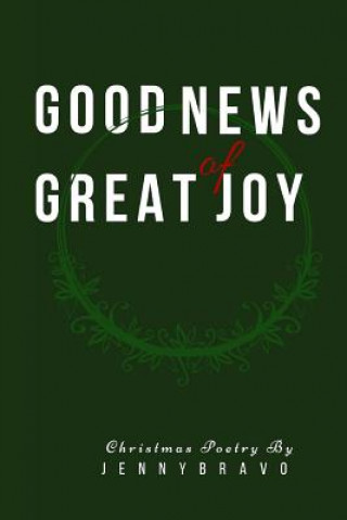 Könyv Good News of Great Joy: Christmas Poetry Jenny Bravo