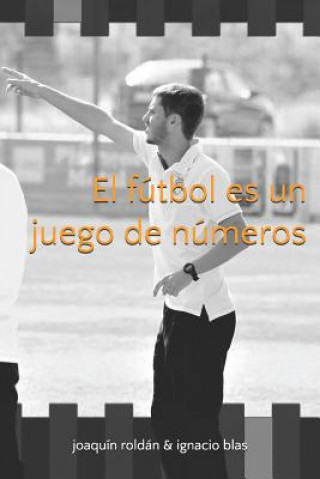 Книга El Fútbol Es Un Juego de Números Ignacio Blas Sanz