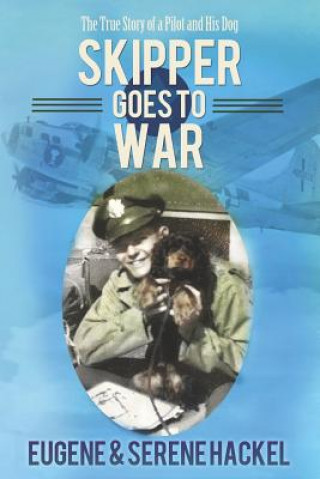 Carte Skipper Goes to War: The True Story of a Pilot and His Dog Serene Hackel