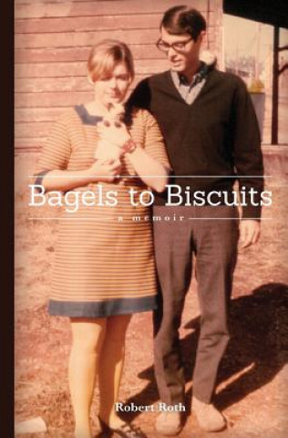 Książka Bagels to Biscuits: A Memoir Robert Roth