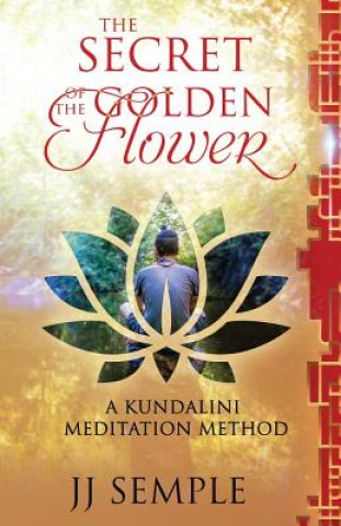 Könyv The Secret of the Golden Flower: A Kundalini Meditation Method Jj Semple