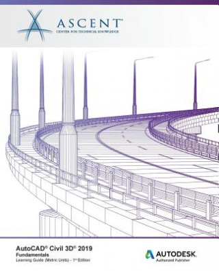 Buch AutoCAD Civil 3D 2019: Fundamentals (Metric Units): Autodesk Authorized Publisher Ascent - Center for Technical Knowledge