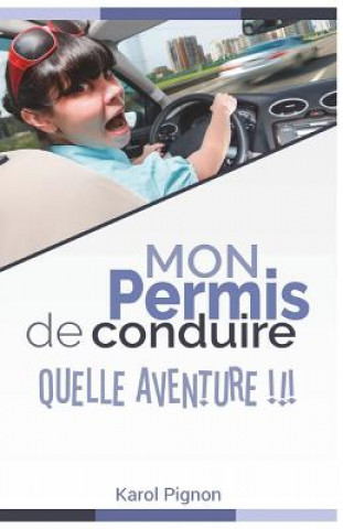 Книга Mon Permis de Conduire: Quelle Aventure !!! Karol Pignon