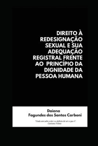 Knjiga Direito ? Redesignaç?o Sexual E Sua Adequaç?o Registral Frente Ao Princípio Da Dignidade Da Pessoa Humana Daiana Fagundes Dos Santos Carboni