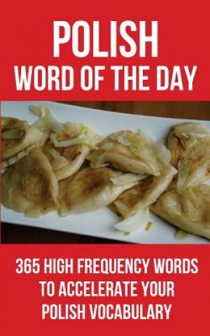 Kniha Polish Word of the Day: 365 High Frequency Words to Accelerate Your Polish Vocabulary Word of the Day