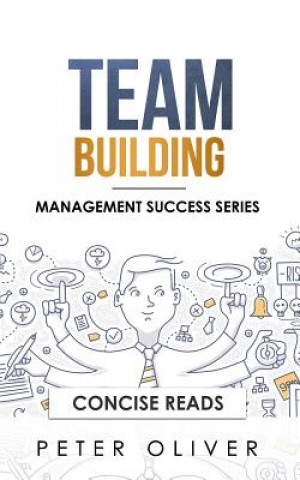 Kniha Team Building: The Principles of Managing People and Productivity Concise Reads