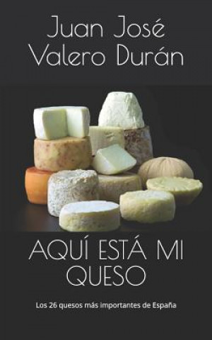 Książka Aquí Está Mi Queso: Los 26 Quesos Más Importantes de Espa?a Valero Dur