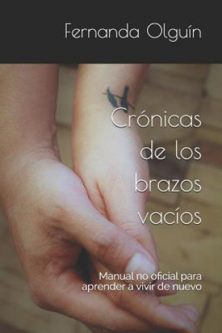 Book Crónicas de los brazos vacíos: Manual no oficial para aprender a vivir de nuevo Olgu