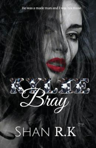 Könyv Kylie Bray: A Dark Mafia Billionaire Romance Shan R K
