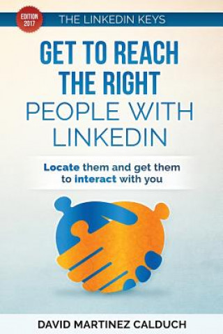 Könyv Get to Reach the Right People with LinkedIn: Locate them and get them to interact with you David Martinez Calduch