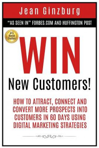 Carte Win New Customers: How to Attract, Connect, and Convert More Prospects into Customers in 60 Days Using Digital Marketing MS Jean Ginzburg