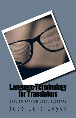 Carte Legal Terminology for Translators: English-Spanish LEGAL Glossary Jose Luis Leyva