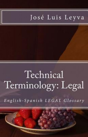 Kniha Technical Terminology: Legal: English-Spanish Legal Glossary Jose Luis Leyva