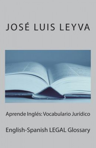 Kniha Aprende Inglés: Vocabulario Jurídico: English-Spanish LEGAL Glossary Jose Luis Leyva