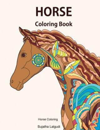 Kniha Horse coloring book: Horse coloring: Horse gifts, Horse coloring books for Girls, Horse lover, Stress relieving designs for Adults and Teen Sujatha Lalgudi