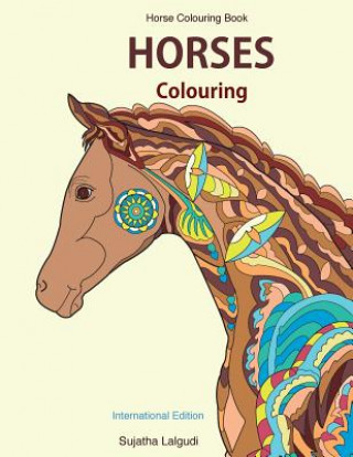 Kniha Horse Colouring Book: Horses Colouring: Horse Gifts, Stress Relief Colouring Book Patterns for Adults, Women, Teens and Children, Best Horse Sujatha Lalgudi