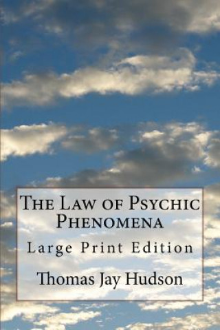 Kniha The Law of Psychic Phenomena: Large Print Edition Thomas Jay Hudson