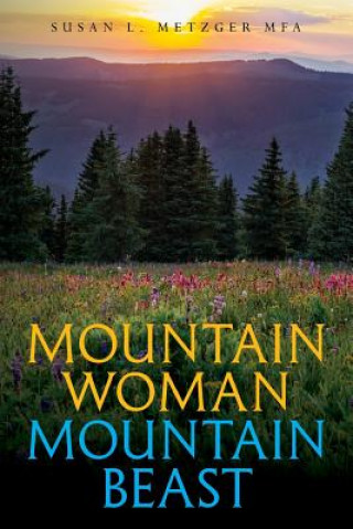 Kniha Mountain Woman Mountain Beast Susan L Metzger Mfa