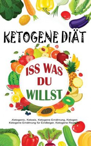 Kniha Ketogene Diät: ISS Was Du Willst Julia Maier