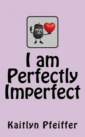 Könyv I Am Perfectly Imperfect Kaitlyn Pfeiffer