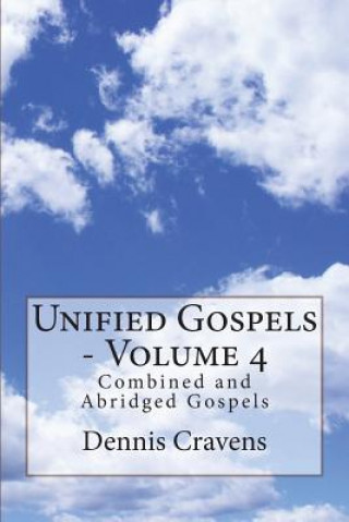 Βιβλίο Unified Gospels - Volume 4: Combined and Abridged Gospels Dr Dennis Cravens