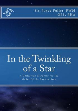 Kniha In the Twinkling of a Star: A Collection of poetry for the OES Sis Joyce J Fuller Pwm