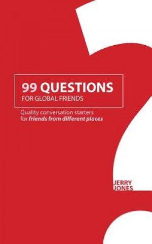 Kniha 99 Questions for Global Friends: Quality Conversation Starters for Friends From Different Places Jerry Jones