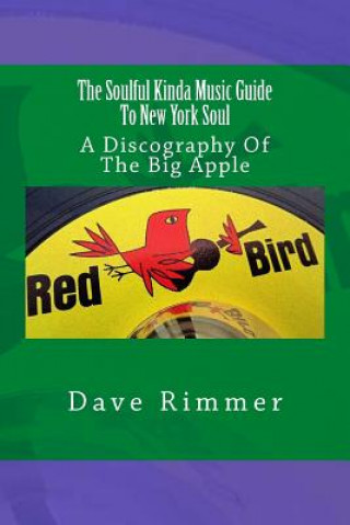 Kniha The Soulful Kinda Music Guide To New York Soul Dave Rimmer