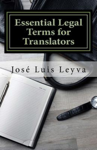 Kniha Essential Legal Terms for Translators: English-Spanish Legal Glossary Jose Luis Leyva