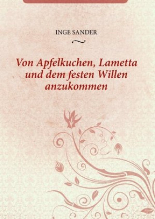 Kniha Von Apfelkuchen, Lametta und dem festen Willen anzukommen Inge Sander