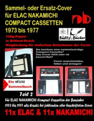 Buch Sammel- oder Ersatz-Cover für ELAC NAKAMICHI COMPACT CASSETTEN 1973 bis 1977 Uwe H. Sültz