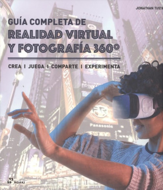 Kniha GUÍA COMPLETA DE REALIDAD VIRTUAL Y FOTOGRAFÍA 360º JONATHAN TUSTAIN