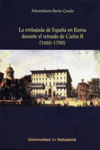 Könyv Embajada De España En Roma Durante El Reinado De Carlos Ii, La. (1665-1700) MAXIMILIANO BARRIO GOZALO