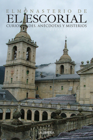 Knjiga EL MONASTERIO DEL ESCORIAL, CURIOSIDADES, ANCDOTAS Y MISTERIOS GUSTAVO SANCHEZ LOPEZ