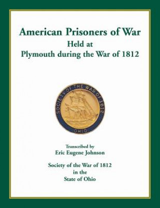 Книга American Prisoners of War Held at Plymouth During the War of 1812 Eric Eugene Johnson