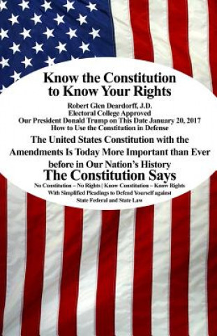 Carte Know the Constitution to Know Your Rights J D Robert Glen Deardorff