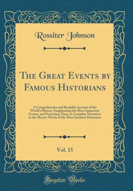 Könyv Johnson, R: Great Events by Famous Historians, Vol. 15 Rossiter Johnson