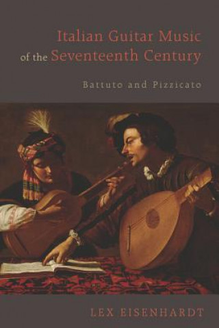 Könyv Italian Guitar Music of the Seventeenth Century Lex Eisenhardt