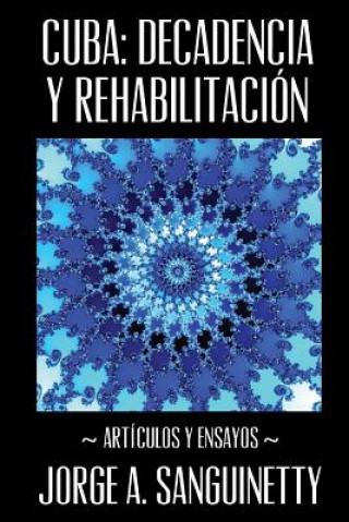 Книга Cuba: decadencia y rehabilitación: Artículos y ensayos Jorge A Sanguinetty