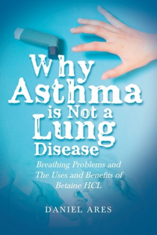 Kniha Why Asthma is Not a Lung Disease Daniel Ares