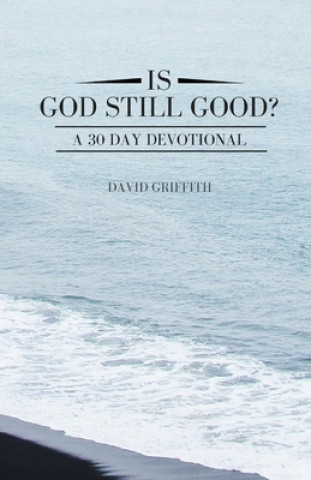 Книга Is God Still Good?: A 30 Day Devotional David Griffith