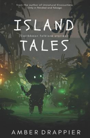 Книга Island Tales: Caribbean Folklore Stories Amber Drappier