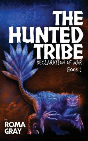 Книга The Hunted Tribe: Declaration of War: Book 1 Roma Gray