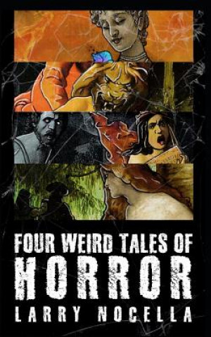 Könyv Four Weird Tales of Horror Larry Nocella