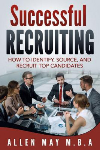 Książka Successful Recruiting: How to Identify, Source, and Recruit Top Candidates Allen May M B a